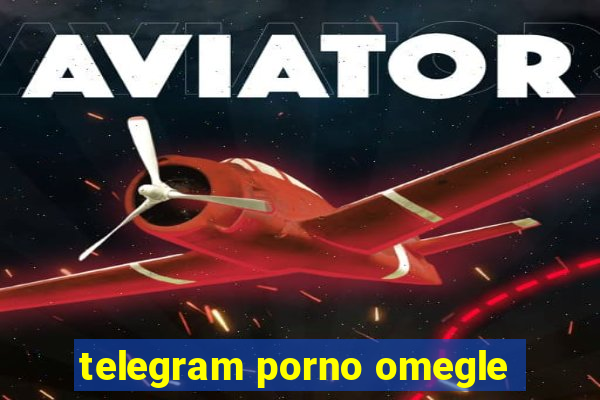 telegram porno omegle