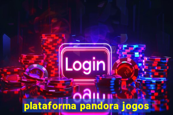 plataforma pandora jogos