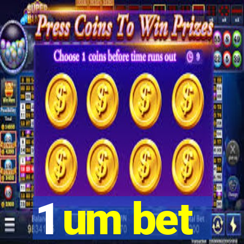 1 um bet