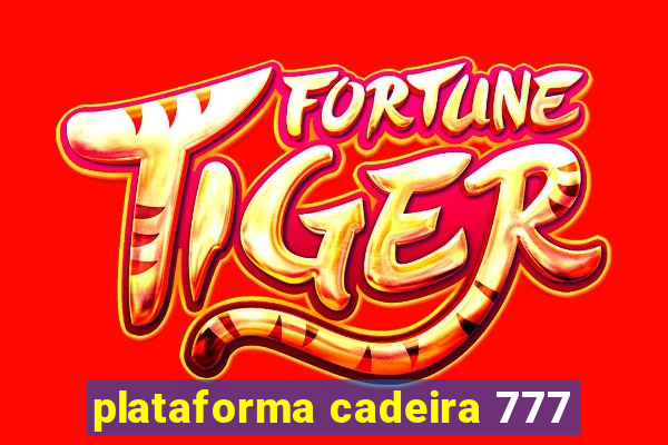 plataforma cadeira 777