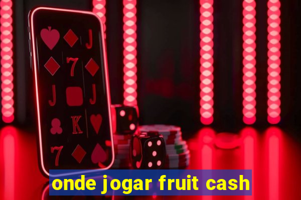 onde jogar fruit cash