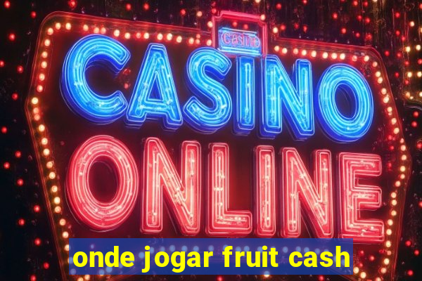 onde jogar fruit cash