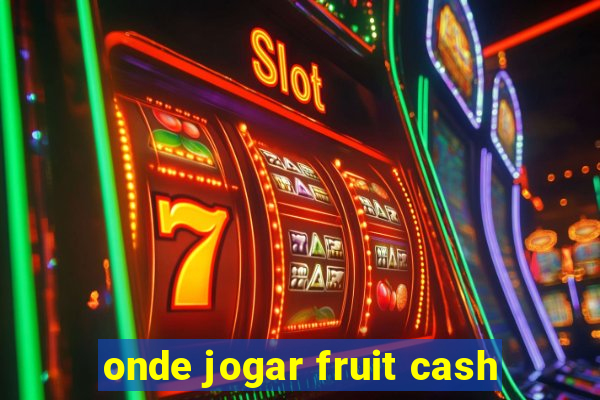 onde jogar fruit cash