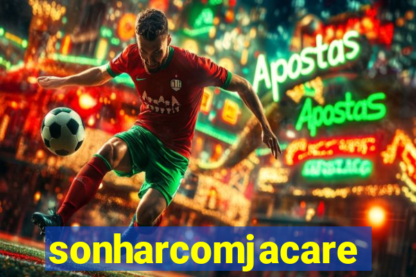 sonharcomjacare