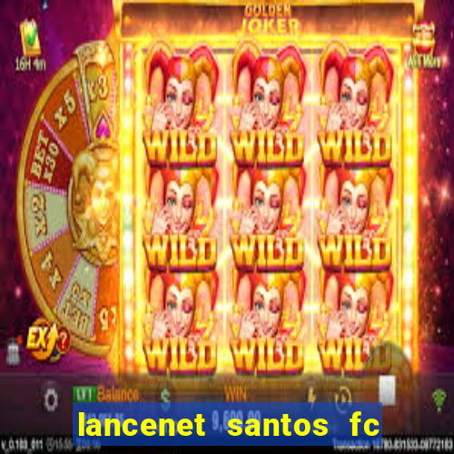 lancenet santos fc ultimas noticias