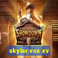 skylar vox xv