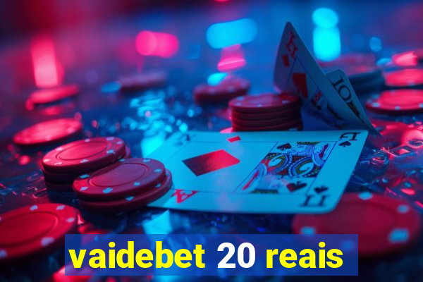 vaidebet 20 reais