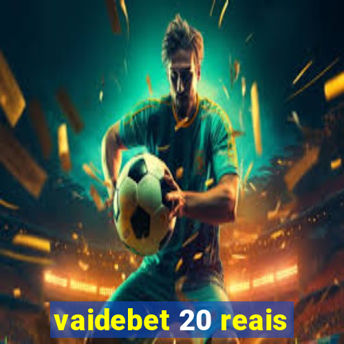 vaidebet 20 reais