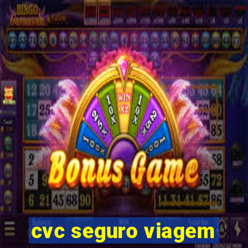 cvc seguro viagem