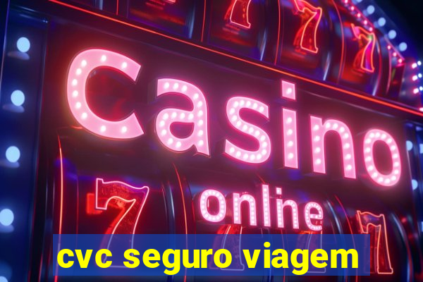 cvc seguro viagem