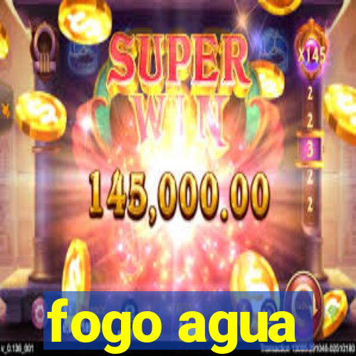 fogo agua