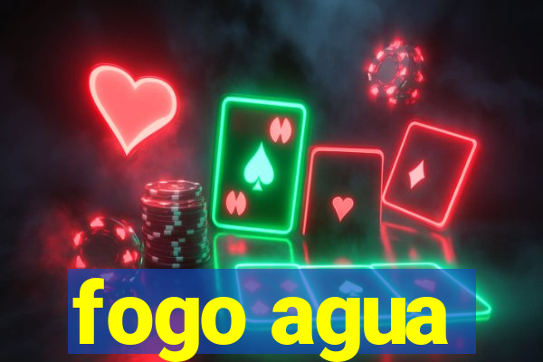 fogo agua