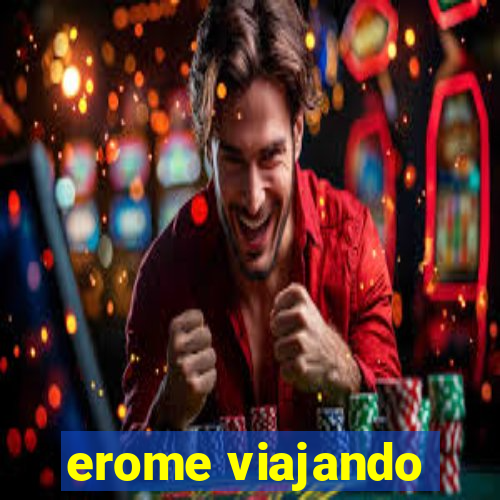 erome viajando