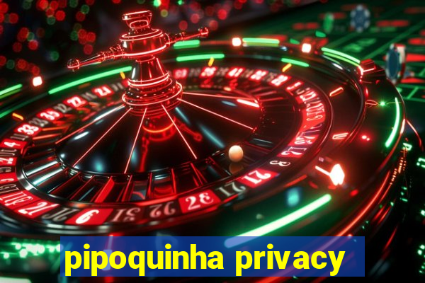 pipoquinha privacy