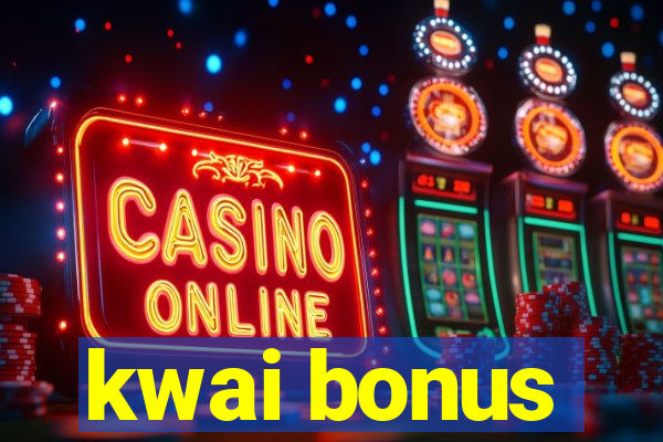 kwai bonus