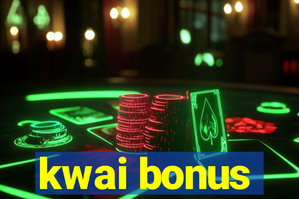 kwai bonus