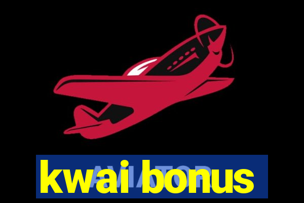 kwai bonus