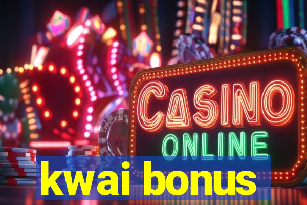 kwai bonus