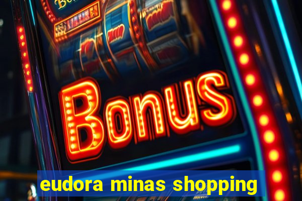 eudora minas shopping