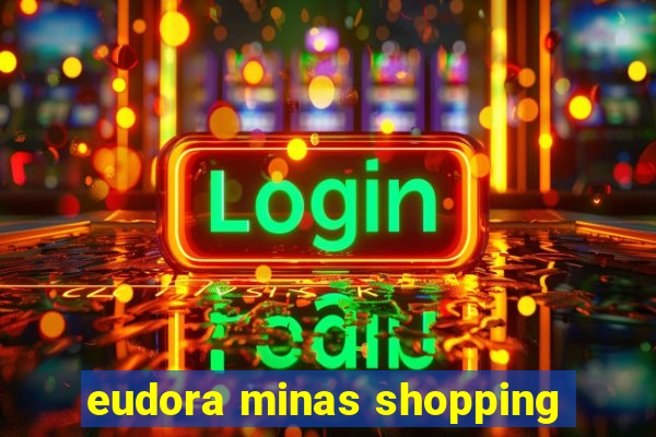 eudora minas shopping