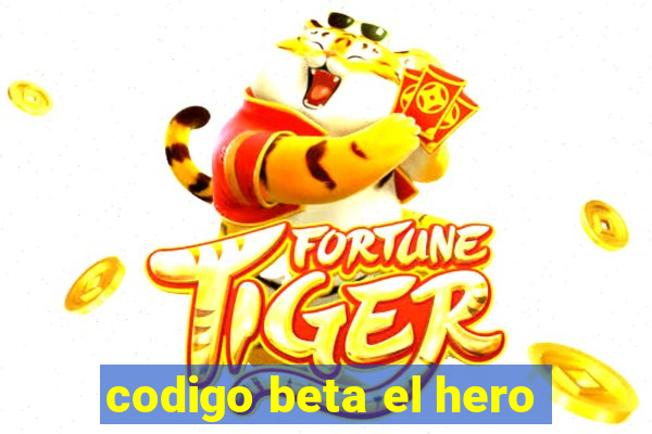 codigo beta el hero