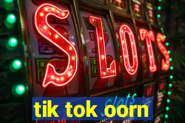 tik tok oorn