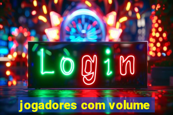 jogadores com volume