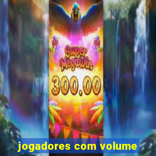 jogadores com volume