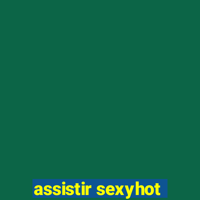 assistir sexyhot