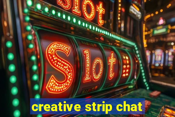 creative strip chat