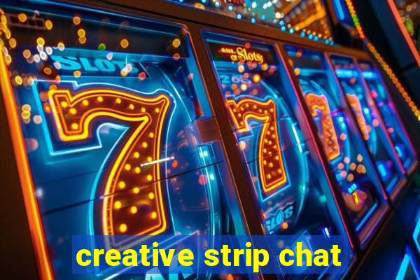 creative strip chat