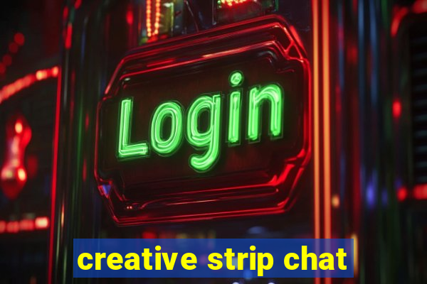 creative strip chat