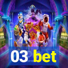 03 bet