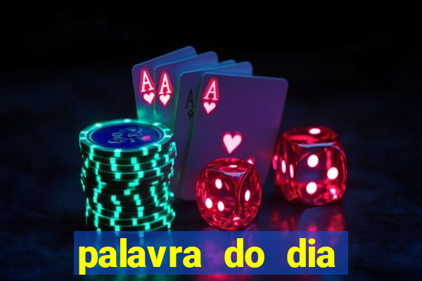 palavra do dia jogo contexto