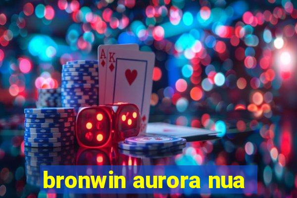 bronwin aurora nua