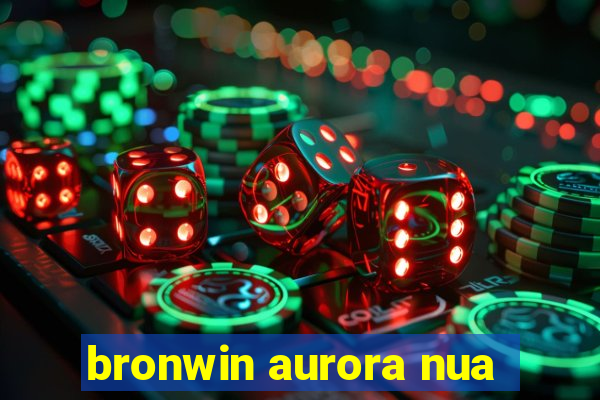 bronwin aurora nua