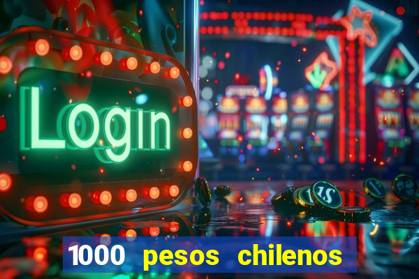 1000 pesos chilenos em reais