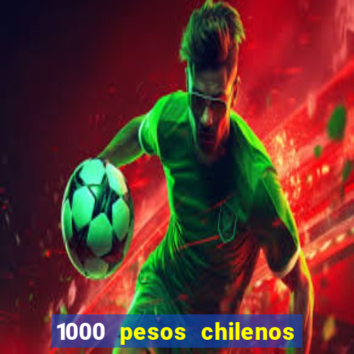 1000 pesos chilenos em reais