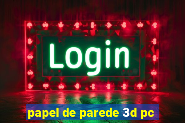 papel de parede 3d pc