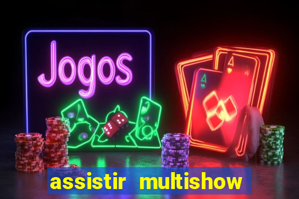 assistir multishow ao vivo de graça