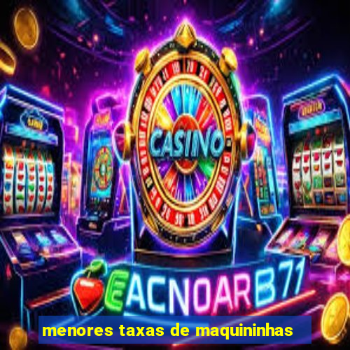 menores taxas de maquininhas