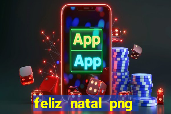 feliz natal png para imprimir