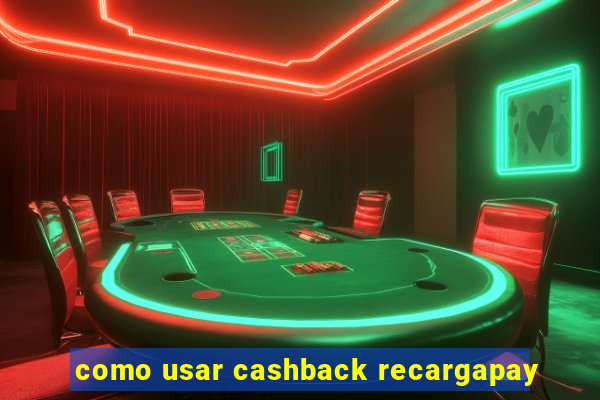 como usar cashback recargapay