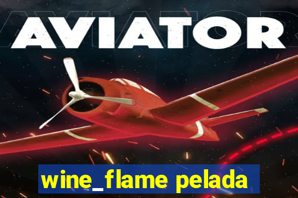 wine_flame pelada