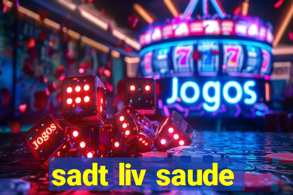 sadt liv saude