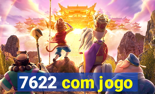 7622 com jogo