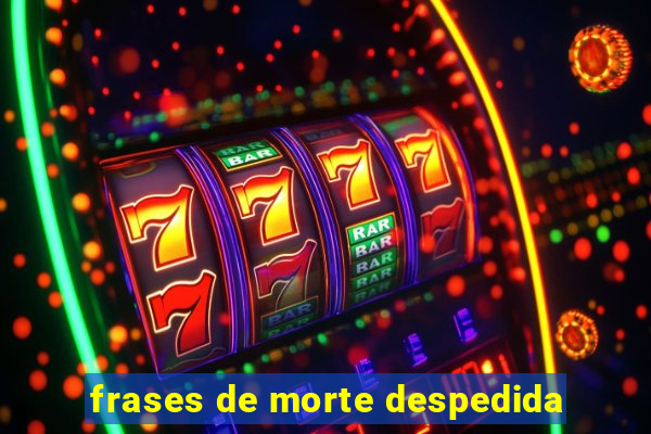 frases de morte despedida