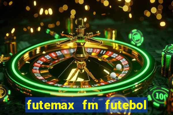 futemax fm futebol ao vivo