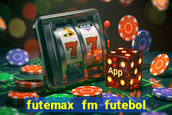 futemax fm futebol ao vivo