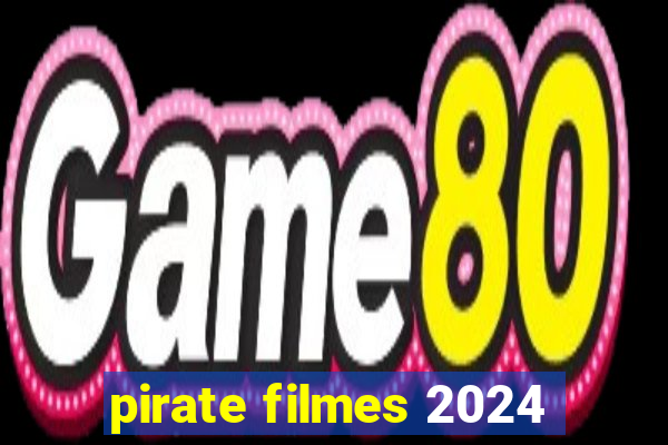 pirate filmes 2024